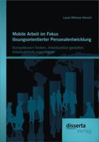 Mobile Arbeit Im Fokus L Sungsorientierter Personalentwicklung: Kompetenzen F Rdern, Arbeitspl Tze Gestalten, Arbeitsabl Ufe Organisieren 3954250829 Book Cover