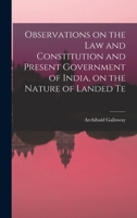 Observations on the law and Constitution and Present Government of India, on the Nature of Landed Te 1018979352 Book Cover