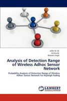 Analysis of Detection Range of Wireless Adhoc Sensor Network: Probability Analysis of Detection Range of Wireless Adhoc Sensor Network for Rayleigh Fading 384843668X Book Cover