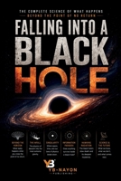 Falling Into a Black Hole: The Complete Physics of Spaghettification, the Event Horizon, Spacetime Singularities, the Information Paradox, and Hawking ... Point of No Return (Black holes for Adult) B0H7XSTGCX Book Cover