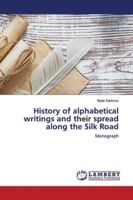 History of alphabetical writings and their spread along the Silk Road: Monograph 6139447321 Book Cover