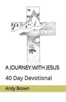 A Journey With Jesus: 40 Day Devotional 1798136317 Book Cover
