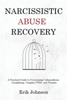 Narcissistic Abuse Recovery: A Practical Guide to Overcoming Codependency, Gaslighting, Complex PTSD, and Trauma 1803629746 Book Cover