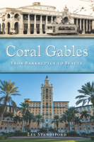 Coral Gables: From Bankruptcy to Beauty 1467170771 Book Cover