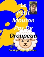 Le Petit Mouton Pas De Droupeau: Une fable r�serv�e aux enfants d'aujourd'hui, une histoire au coucher null Book Cover