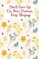 Don't Give Up On Your Dreams. Keep Sleeping: 2018 Daily Appointment Book 1717981135 Book Cover