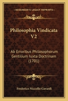 Philosophia Vindicata V2: Ab Erroribus Philosophorum Gentilium Iuxta Doctrinam (1701) 1166208397 Book Cover