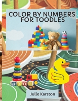 Color by Numbers for Toodles Ages 2-4: Color by Numbers Educational Activity Book for Kids Coloring Book for Toodles Ages 2-4 606962050X Book Cover