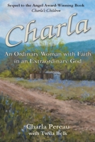 Charla: An Ordinary Woman with Faith in an Extraordinary God 1953114040 Book Cover