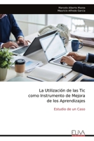 La Utilización de las Tic como Instrumento de Mejora de los Aprendizajes: Estudio de un Caso (Spanish Edition) 9999329535 Book Cover