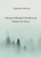 Money Mindset Workbook: Meant for More 1716274982 Book Cover