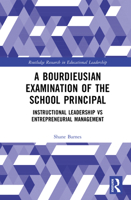 A Bourdieusian Examination of the School Principal: Instructional Leadership Vs Entrepreneurial Management 1041059949 Book Cover