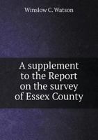 A Supplement to the Report on the Survey of Essex County, 1853 (Classic Reprint) 124162187X Book Cover