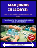Mah Jongg In 14 Days: The Beginner’s Fast-Track To Winning, Confidence, And Fun: Learn The Tiles, Rules, And Scoring With Simple Steps For Clear, Confident Play B0GX7H5NSL Book Cover