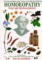 Homeopathy - What Are We Swallowing?: Unmasking the Alternative Health Industry 0953501221 Book Cover