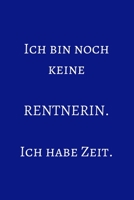 Ich bin noch keine Rentnerin. Ich habe Zeit.: Notizbuch - Journal - Notebook - Liniert - Insgesamt 135 Seiten - Ma�e ca. DIN A5 1698846002 Book Cover
