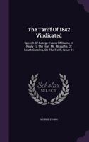 The Tariff Of 1842 Vindicated: Speech Of George Evans, Of Maine, In Reply To The Hon. Mr. Mcduffie, Of South Carolina, On The Tariff, Issue 24 1179338979 Book Cover