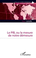 Le PIB, ou la mesure de notre démesure (L'Esprit Économique) (French Edition) 2336475804 Book Cover