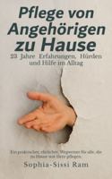 Pflege von Angehörigen zu Hause: 23 Jahre Erfahrungen Hürden und Hilfe im Alltag (German Edition) B0FG83W9S7 Book Cover
