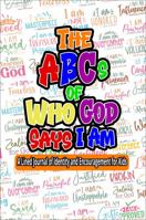 The ABCs of Who God Says I Am: A Lined Journal of Identity and Encouragement for Kids 1959160362 Book Cover