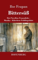 Bittersüß: Drei Novellen: Frauenliebe - Monika - Klärchens Frühlingsfahrt (German Edition) 3743756579 Book Cover