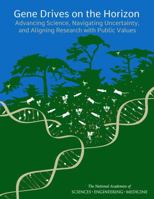 Gene Drives on the Horizon: Advancing Science, Navigating Uncertainty, and Aligning Research with Public Values 0309437873 Book Cover