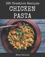 365 Creative Chicken Pasta Recipes: Start a New Cooking Chapter with Chicken Pasta Cookbook! B08P264HG2 Book Cover