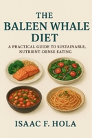 The Baleen Whale Diet: A Practical Guide to Sustainable, Nutrient-Dense Eating B0G6XQVS2D Book Cover