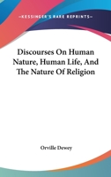 Discourses on human nature, human life, and the nature of religion 1425463886 Book Cover