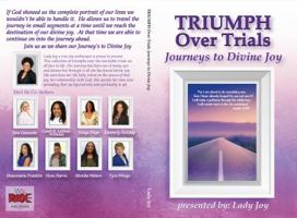 Triumph Over Trials: Journeys 2 Divine Joy 0999105043 Book Cover