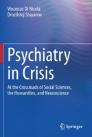 Psychiatry in Crisis: At the Crossroads of Social Sciences, the Humanities, and Neuroscience 3030551423 Book Cover