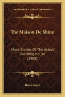 The Maison de Shine; More Stories of the Actors' Boarding House 1120901073 Book Cover