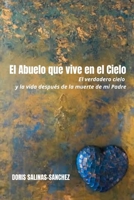 El Abuelo que vive en el Cielo: El verdadero cielo y la vida después de la muerte de mi Padre B0B5G9295N Book Cover