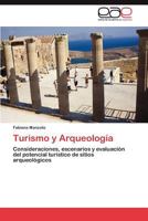Turismo y Arqueología: Consideraciones, escenarios y evaluación del potencial turístico de sitios arqueológicos 3848451700 Book Cover