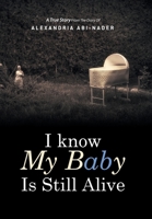 I Know My Baby Is Still Alive 1493119893 Book Cover
