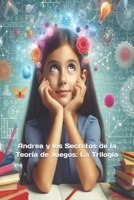 Andrea y los Secretos de la Teoría de Juegos: La Trilogia (Spanish Edition) B0DVSX63VL Book Cover