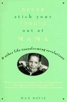 Never Stick Your Tongue Out at Mama: And Other Life Transforming Revelations 0440508029 Book Cover