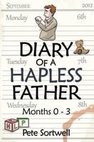 The Diary Of A Hapless Father: months 0-3 1493715410 Book Cover