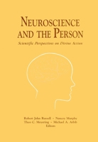 Neuroscience and the Person: Scientific Perspectives on Divine Action (Scientific Perspectives on Divine Action Series) 0268014906 Book Cover