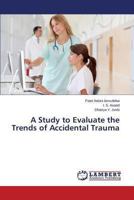 A Study to Evaluate the Trends of Accidental Trauma 3659502804 Book Cover