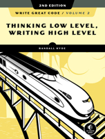 Write Great Code: Volume 2: Thinking Low-Level, Writing High-Level 1593270658 Book Cover