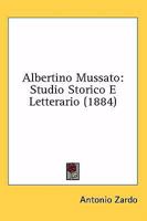 Albertino Mussato: Studio Storico E Letterario 1436763304 Book Cover