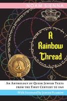 A Rainbow Thread: An Anthology of Queer Jewish Texts from the First Century to 1969 0990515567 Book Cover