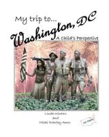 My Trip to Washington, D.C.: A Child's Perspective 146813809X Book Cover