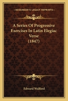 A Series of Progressive Exercises in Latin Elegiac Verse 1436749115 Book Cover