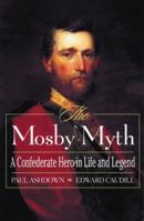 The Mosby Myth: A Confederate Hero in Life and Legend 084202929X Book Cover