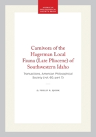 Carnivora of the Hagerman Local Fauna (Late Pliocene) of Southwestern Idaho: Transactions, American Philosophical Society (vol. 60, part 7) (Transactions of the American Philosophical Society) 1422375706 Book Cover