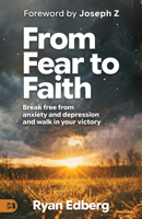 From Fear to Faith: Break Free from Anxiety and Depression and Walk in Your Victory 1667515217 Book Cover
