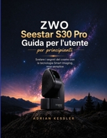 ZWO Seestar S30 Pro Guida per l'utente per principianti: Svelare i segreti del cosmo con la tecnologia Smart Imaging, resa semplice B0H5X43RWX Book Cover
