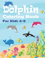 Dolphin Coloring Book: Boys & Girls Activity book with Dolphin, and Orca Whales for Ages 4-8 Big Sized 8.5x11 Coloring Book 50 Pages of Fun C B08C97X4RS Book Cover